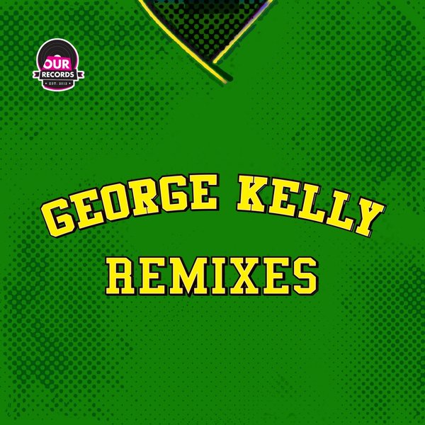 George Kelly - Remixes / Our Records