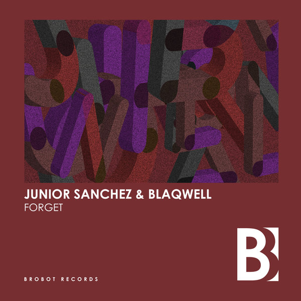 Junior Sanchez & BLAQWELL - Forget / Brobot Records