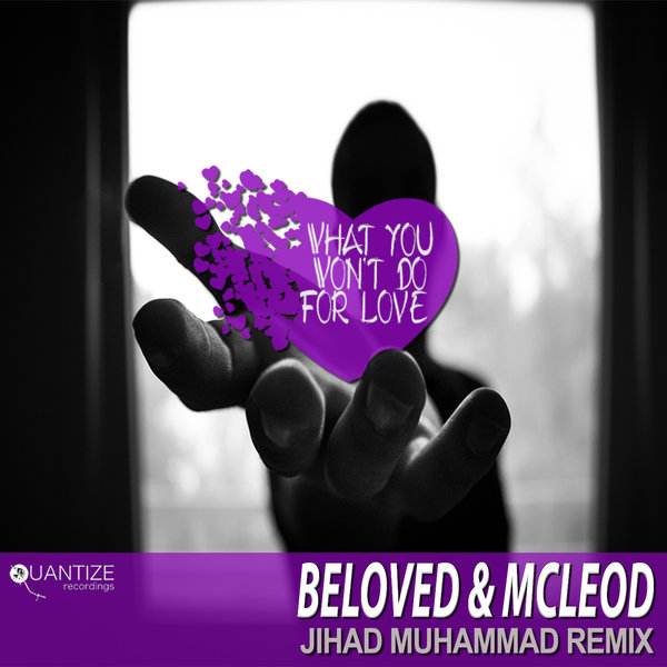 Beloved & McLeod - What You Won't Do For love (The Jihad Muhammad Remix) / Quantize Recordings