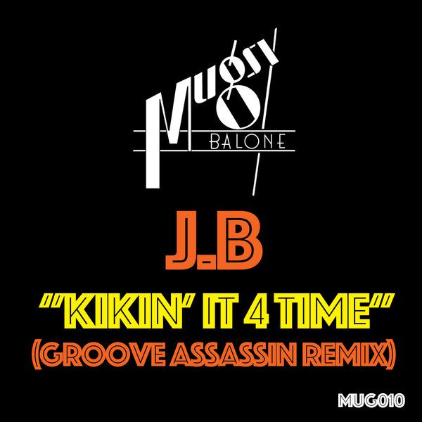 J.B - Kikin' It 4 Time / Mugsy Balone