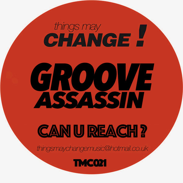 Groove Assassin - Can U Reach? / Things May Change!