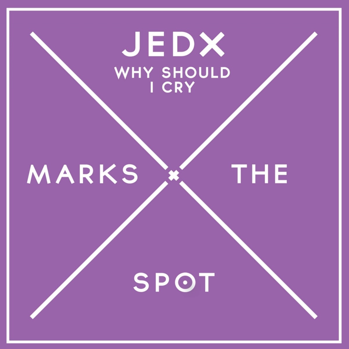 JedX - Why Should I Cry / Music Marks The Spot
