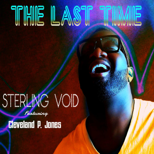 Sterling Void Feat. Cleveland P. Jones - The Last Time / Slapped Up Soul