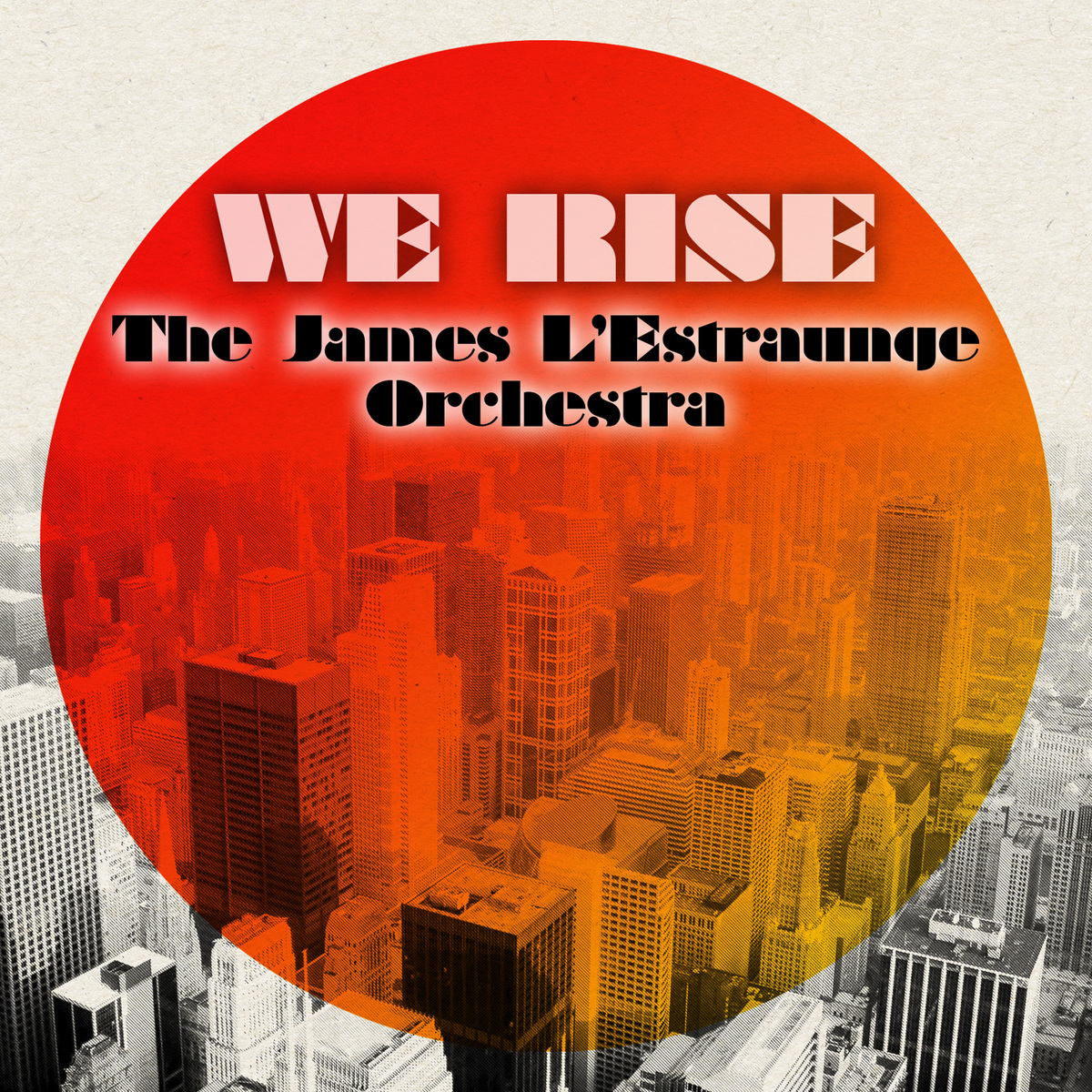 The James L'Estraunge Orchestra - We Rise (The Remixes) / BBE