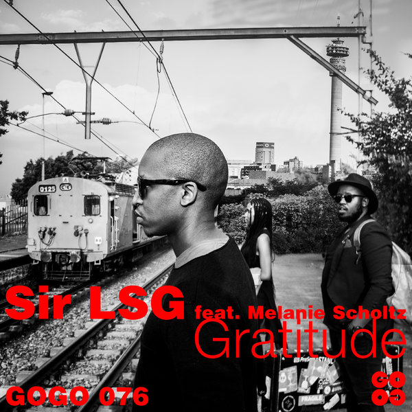Sir LSG feat. Melanie Scholtz - Gratitude / GOGO Music