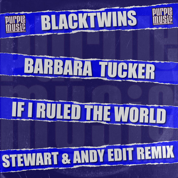 Blacktwins & Barbara Tucker - If I Ruled The World (Stewart & Andy Edit Remix) / Purple Music