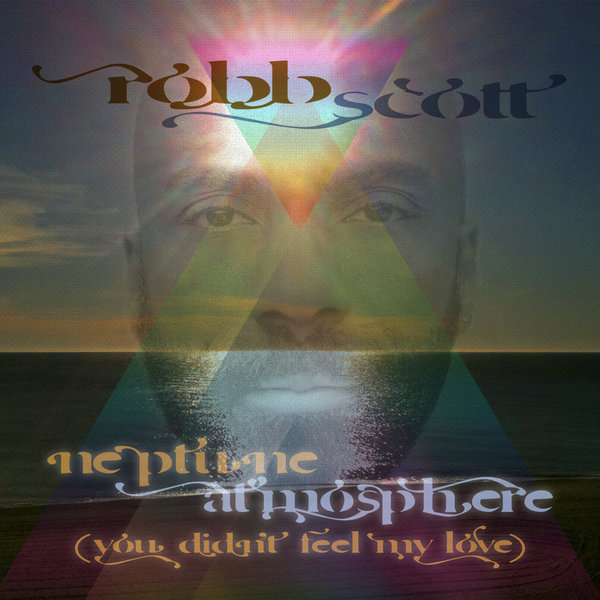 Robb Scott - Neptune Atmosphere (You Didn't Feel My Love) / Expansion House