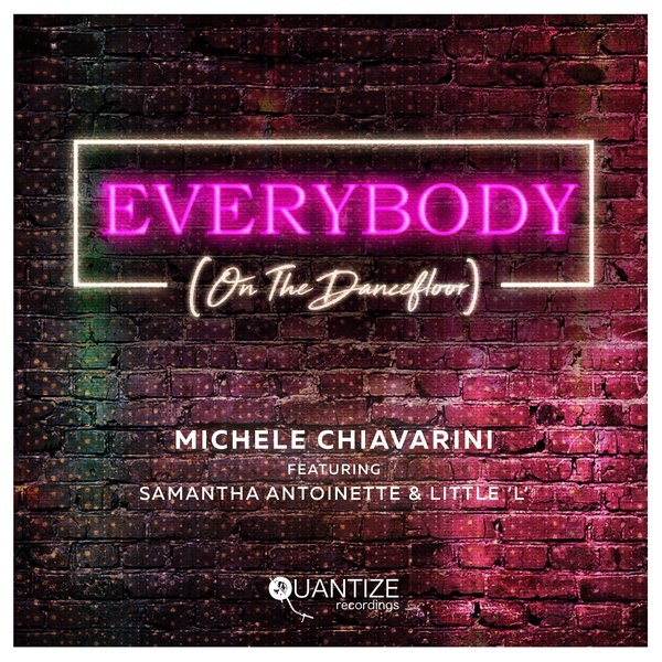 Michele Chiavarini Ft Samantha-Antoinette & Little ‘L’ - Everybody (On The Dancefloor) / Quantize Recordings