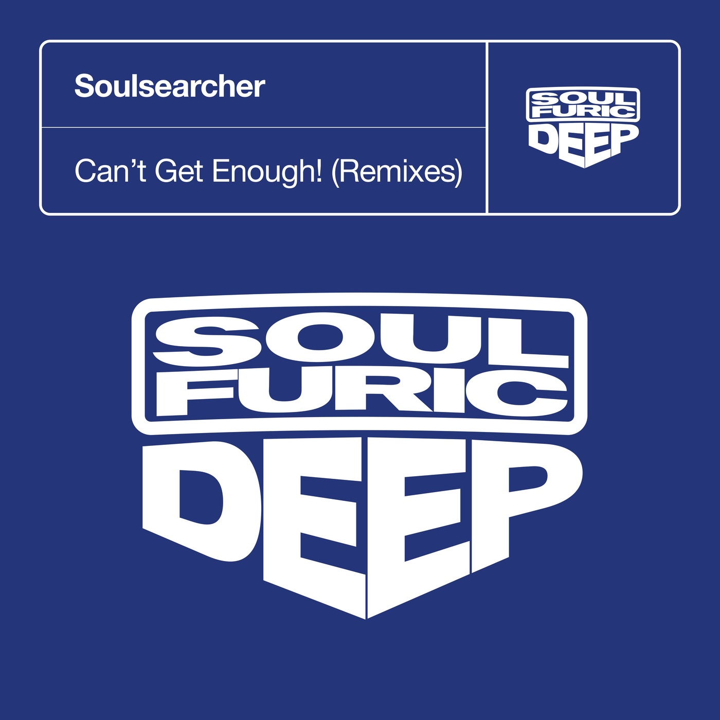 Soulsearcher - Can't Get Enough! (Remixes) / Soulfuric Deep