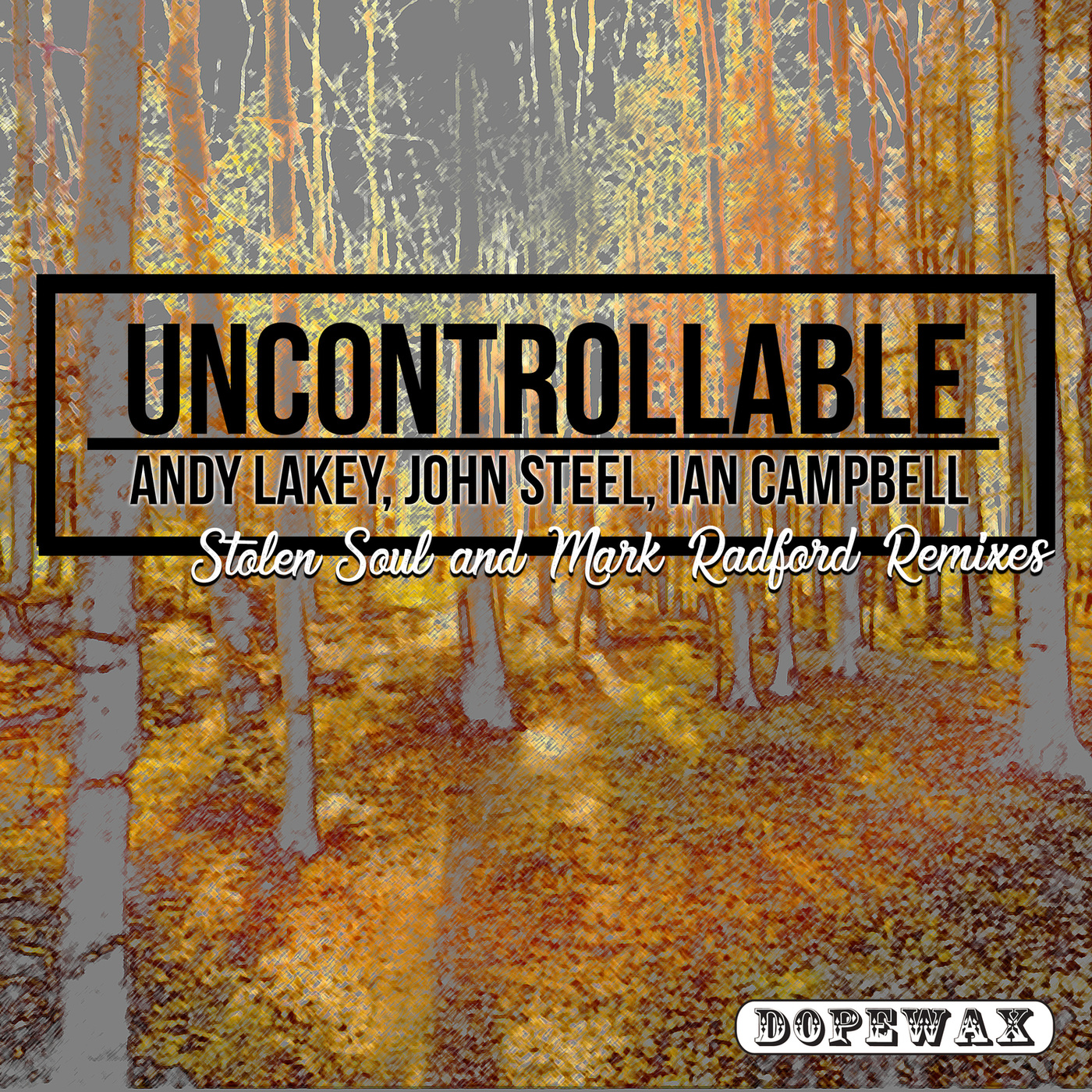 Andy Lakey, John Steel, Ian Campbell - Uncontrollable / Dopewax Records