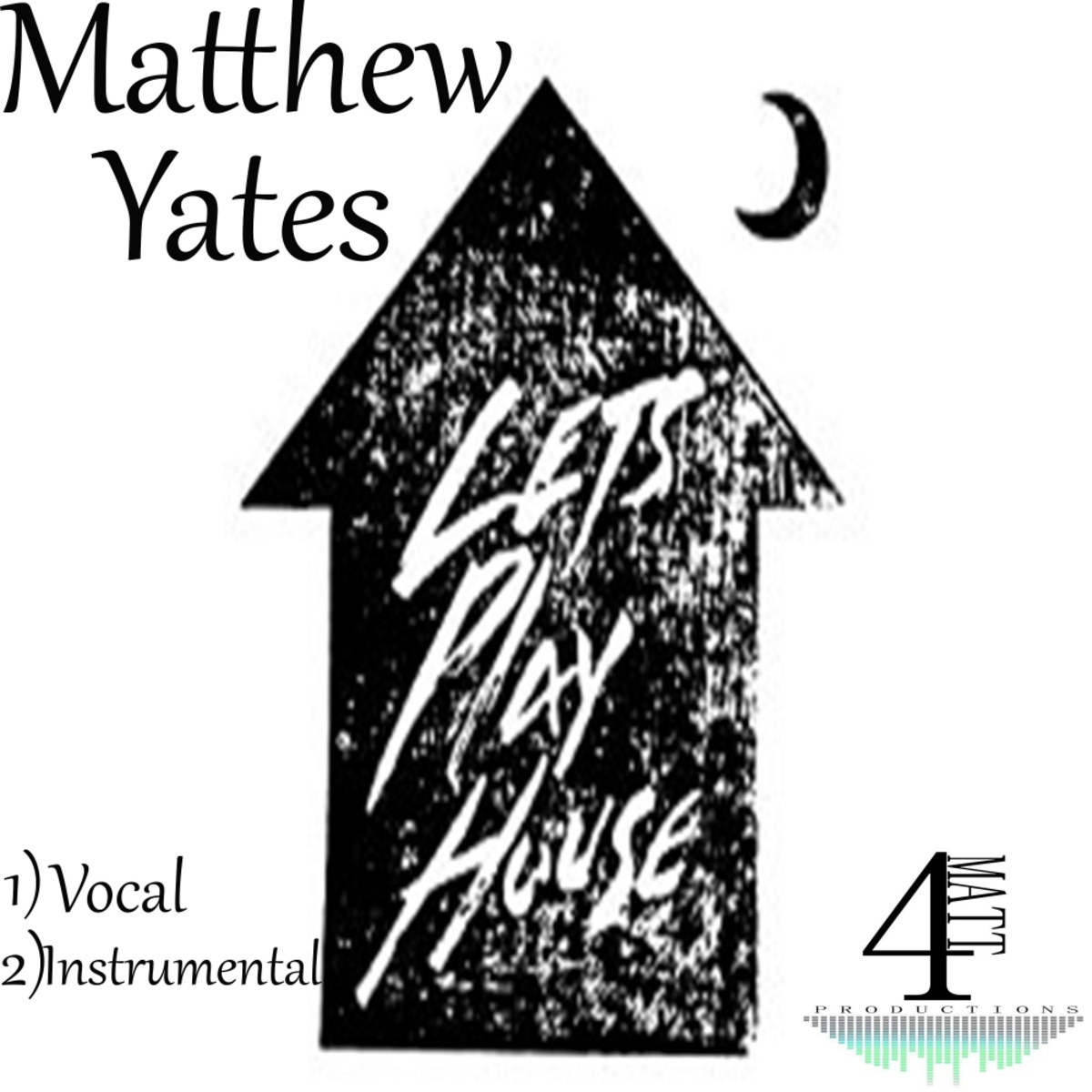 Matthew Yates - Let's Play House / 4Matt Productions