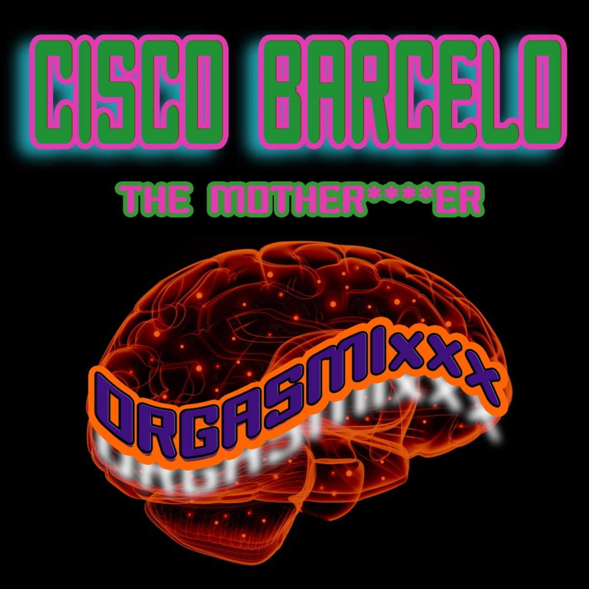 Cisco Barcelo - The Motherfucker / ORGASMIxxx