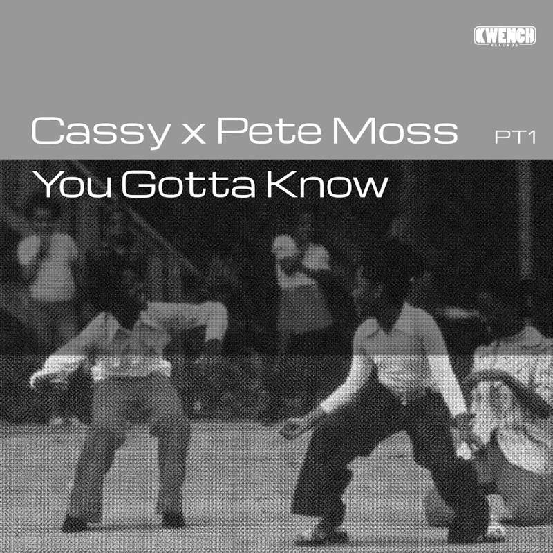 Cassy x Pete Moss - You Gotta Know PT1 / Kwench