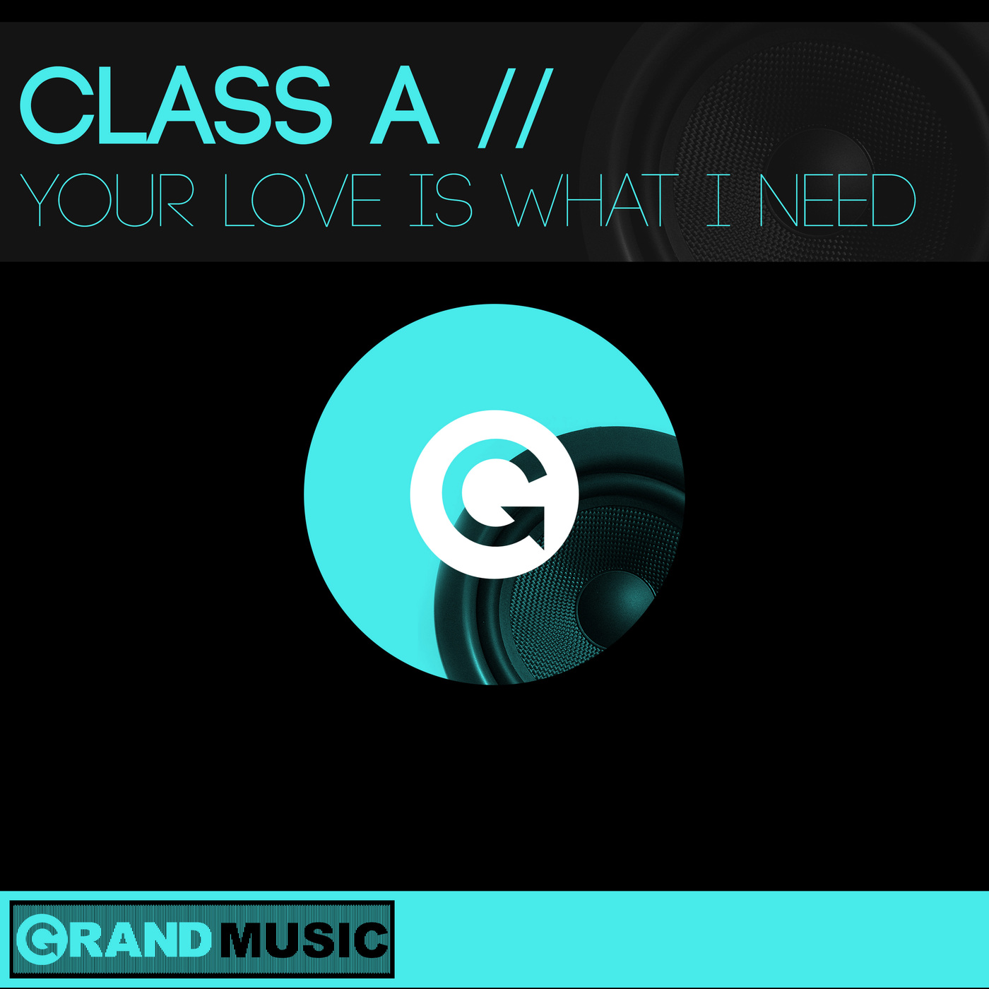 Class A - Your Love is What I Need / GRAND Music