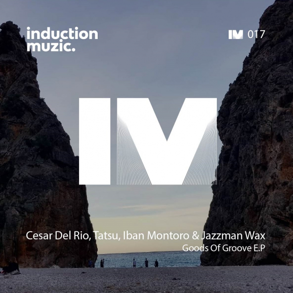 Cesar Del Rio, Tatsu, Iban Montoro & Jazzman Wax - Goods Of Groove EP / Induction Muzic