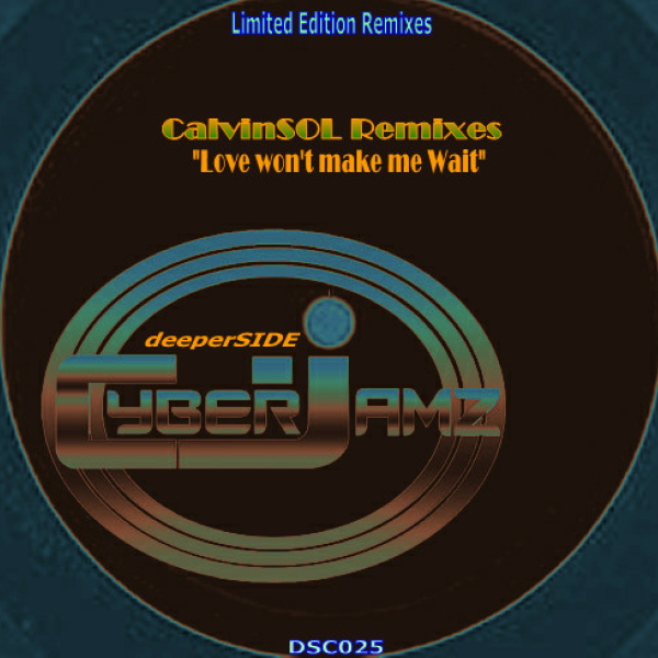 Sir Major Harris - Love Won't Make Me Wait (CalvinSol Remixes) (Limited Edition) / Deeper Side of Cyberjamz Records