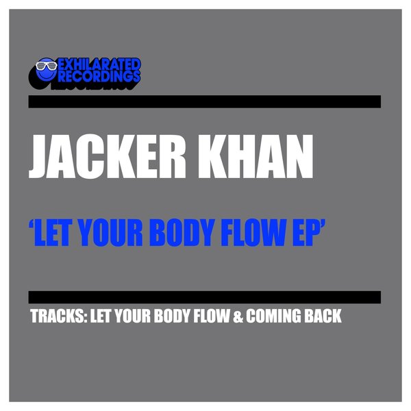 Jacker Khan - Let Your Body Flow EP / Exhilarated Recordings