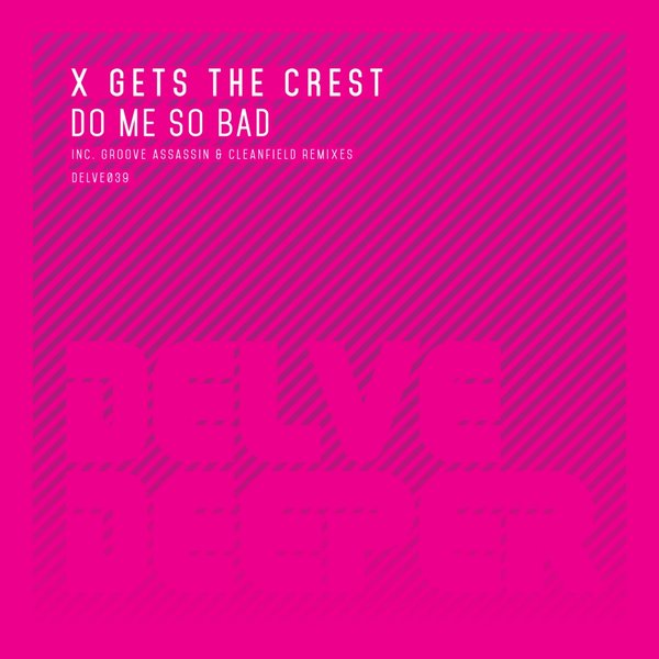 X Gets The Crest - Do Me So Bad / Delve Deeper Recordings