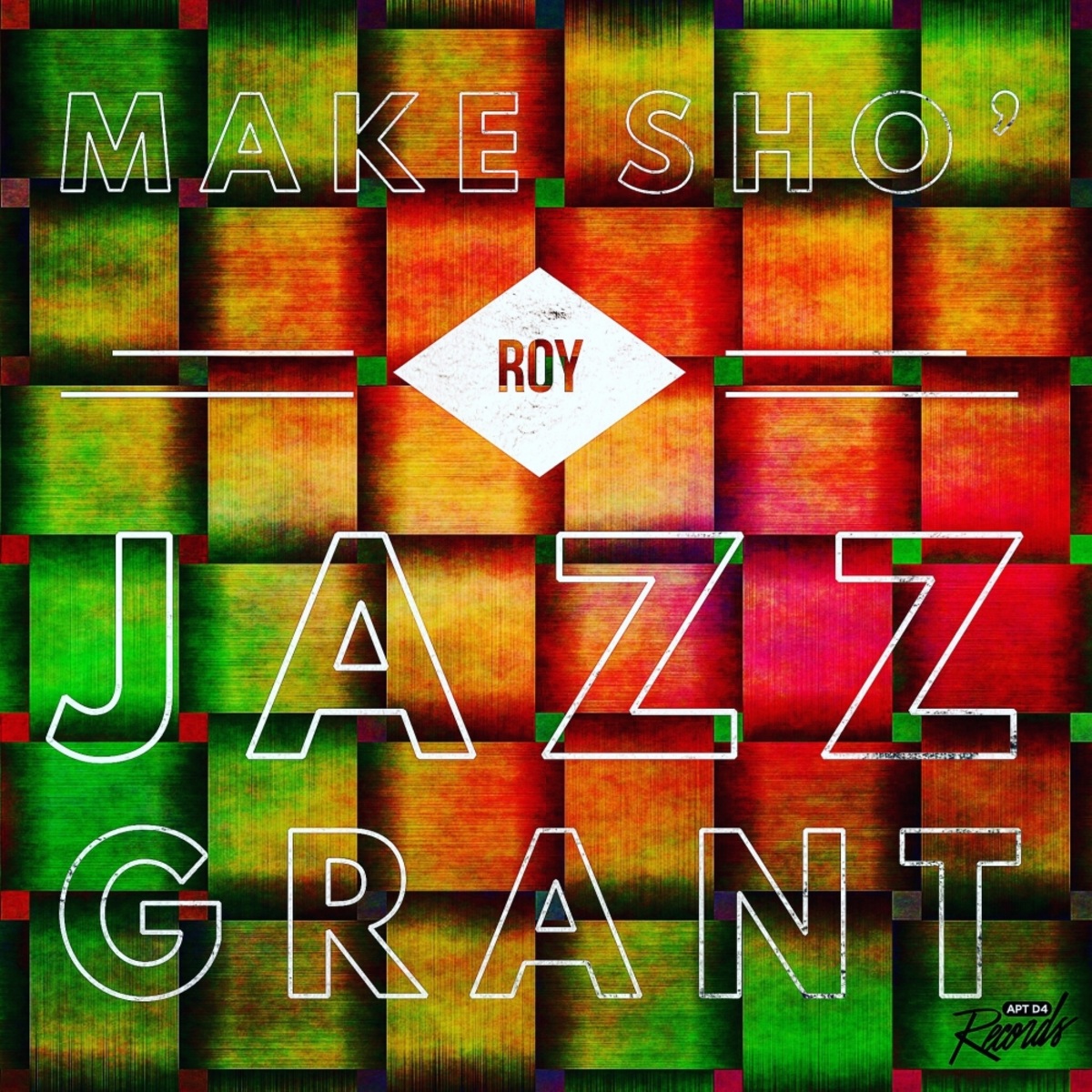 Roy Jazz Grant - Make Sho’ / Apt D4 Records
