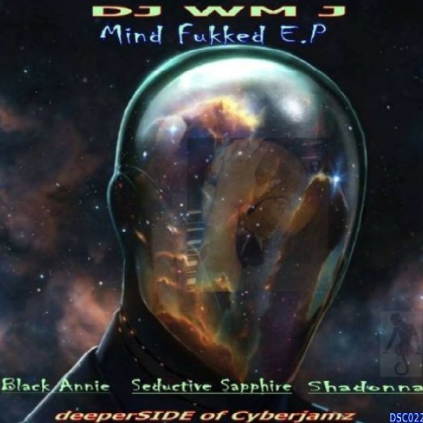 DJ WM J - Mind Fuckked E.P / Deeper Side of Cyberjamz Records