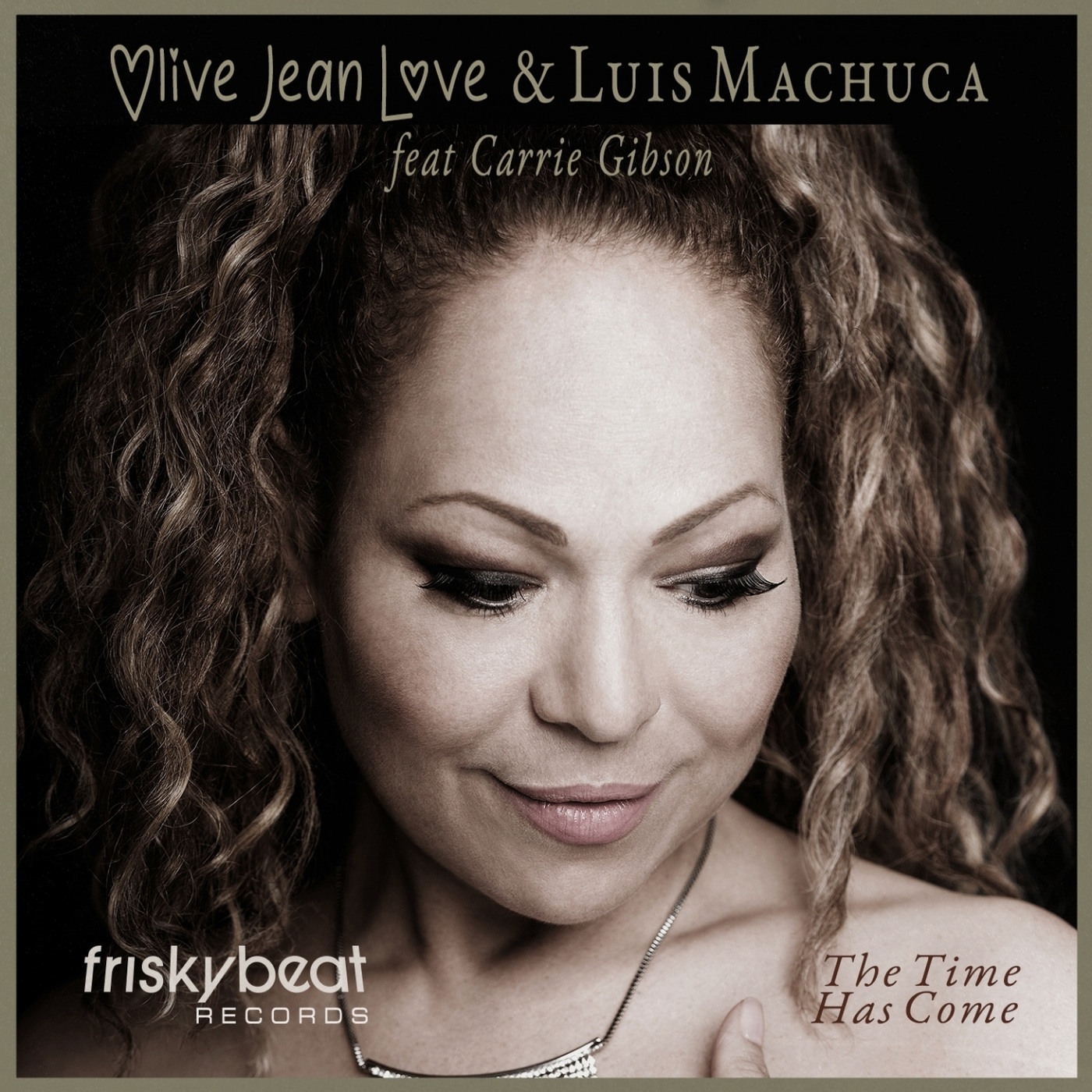 Olive Jean Love & Luis Machuca ft Carrie Gibson - The Time Has Come / Friskybeat Records