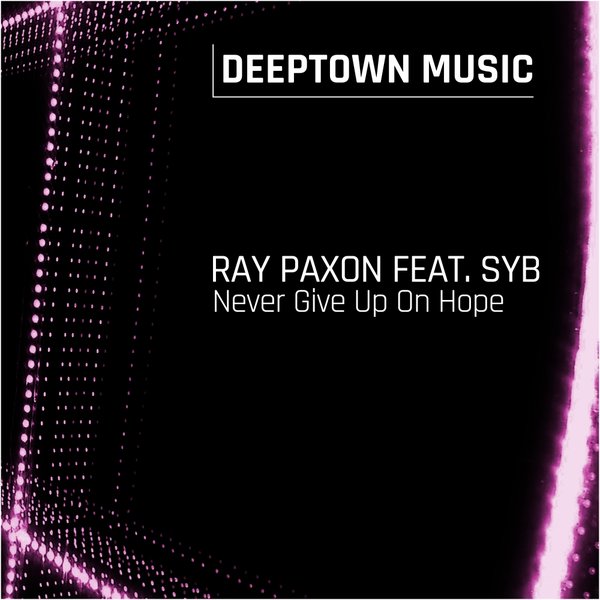 Ray Paxon feat. Syb - Never Give Up On Hope / Deeptown Music