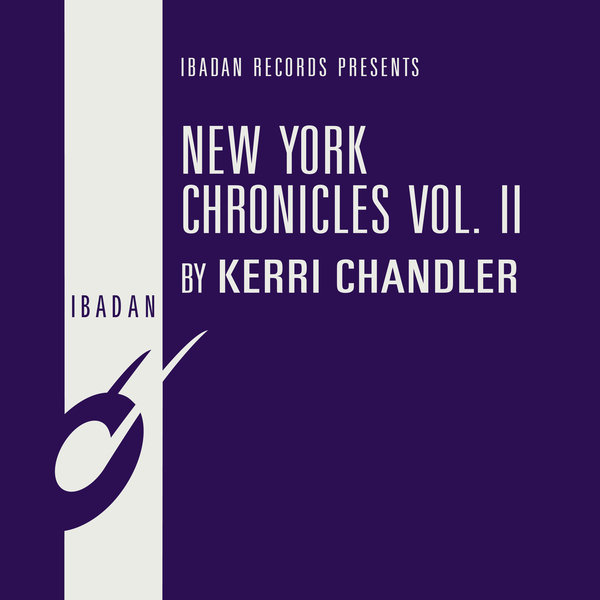 Kerri Chandler - New York Chronicles Vol. II / Ibadan Records