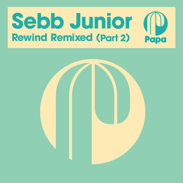 Sebb Junior - Rewind Remixed (Part 2) / Papa Records
