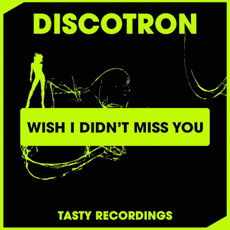 Discotron - Wish I Didn't Miss You / Tasty Recordings Digital