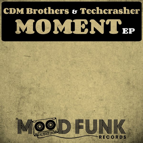 CDM Brothers & Techcrasher - Moment EP / Mood Funk Records
