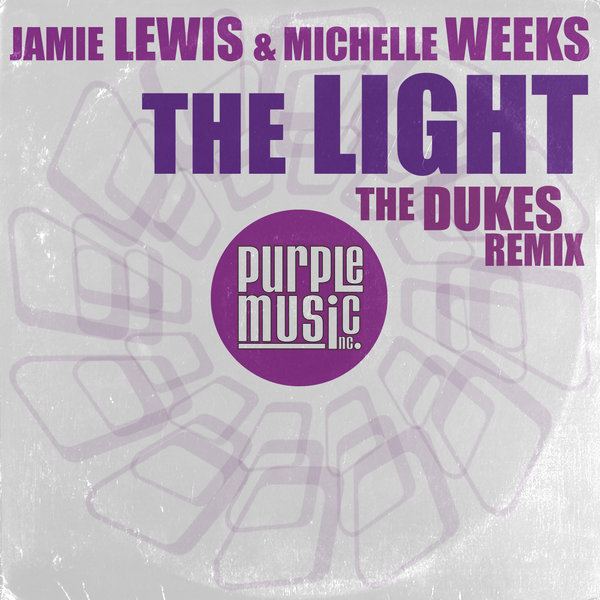 Jamie Lewis & Michelle Weeks - The Light (The Dukes Remix) / Purple Music