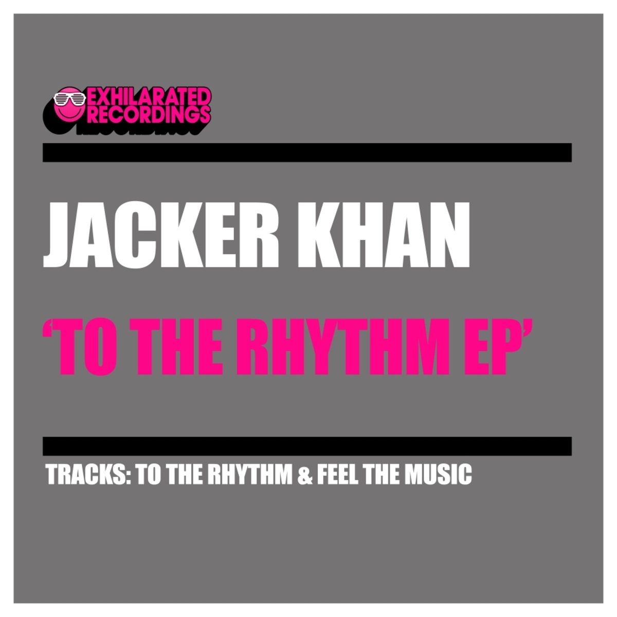 Jacker Khan - To The Rhythm EP / Exhilarated Recordings