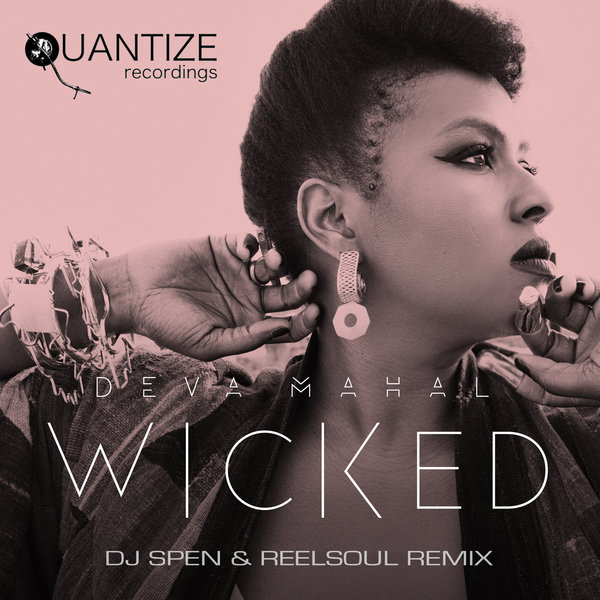 Deva Mahal - Wicked (The DJ Spen & Reelsoul Remix) / Quantize Recordings
