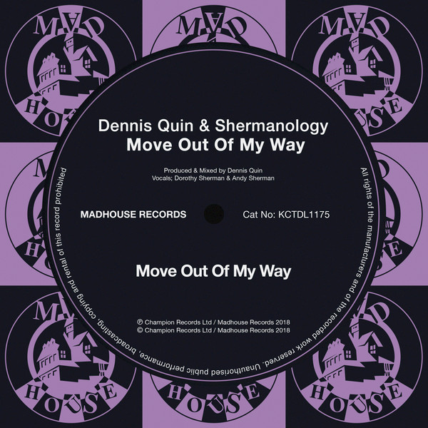 Dennis Quin & Shermanology - Move Out Of My Way / Madhouse Records