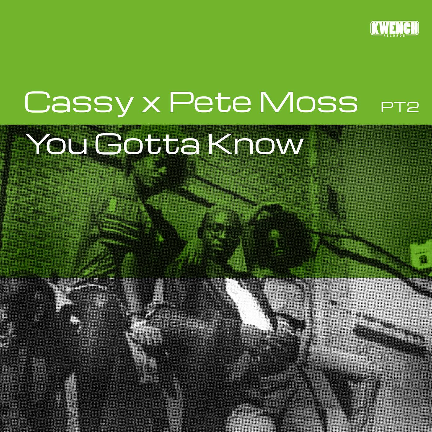 Cassy X Pete Moss - You Gotta Know PT2 / Kwench