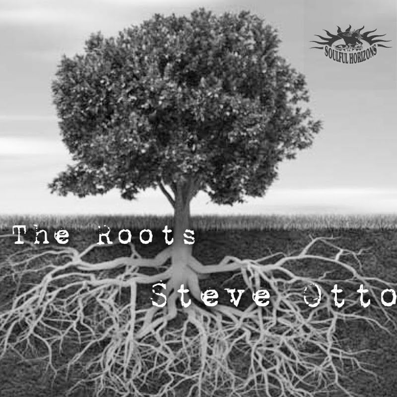 Steve Otto - The Roots / Soulful Horizons Music