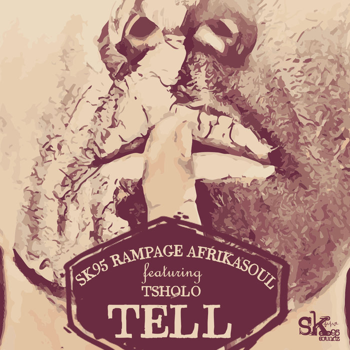 SK95 & Rampage, AfrikaSoul feat. Tsholo - Tell / SK95 Soundz