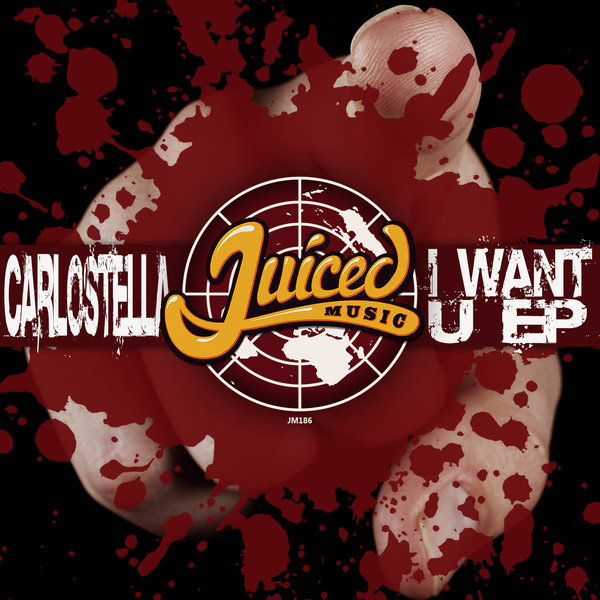 Carlostella - I Want U EP / Juiced Music