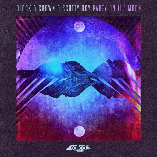 Block & Crown & Scotty Boy - Party On The Moon / Salted Music