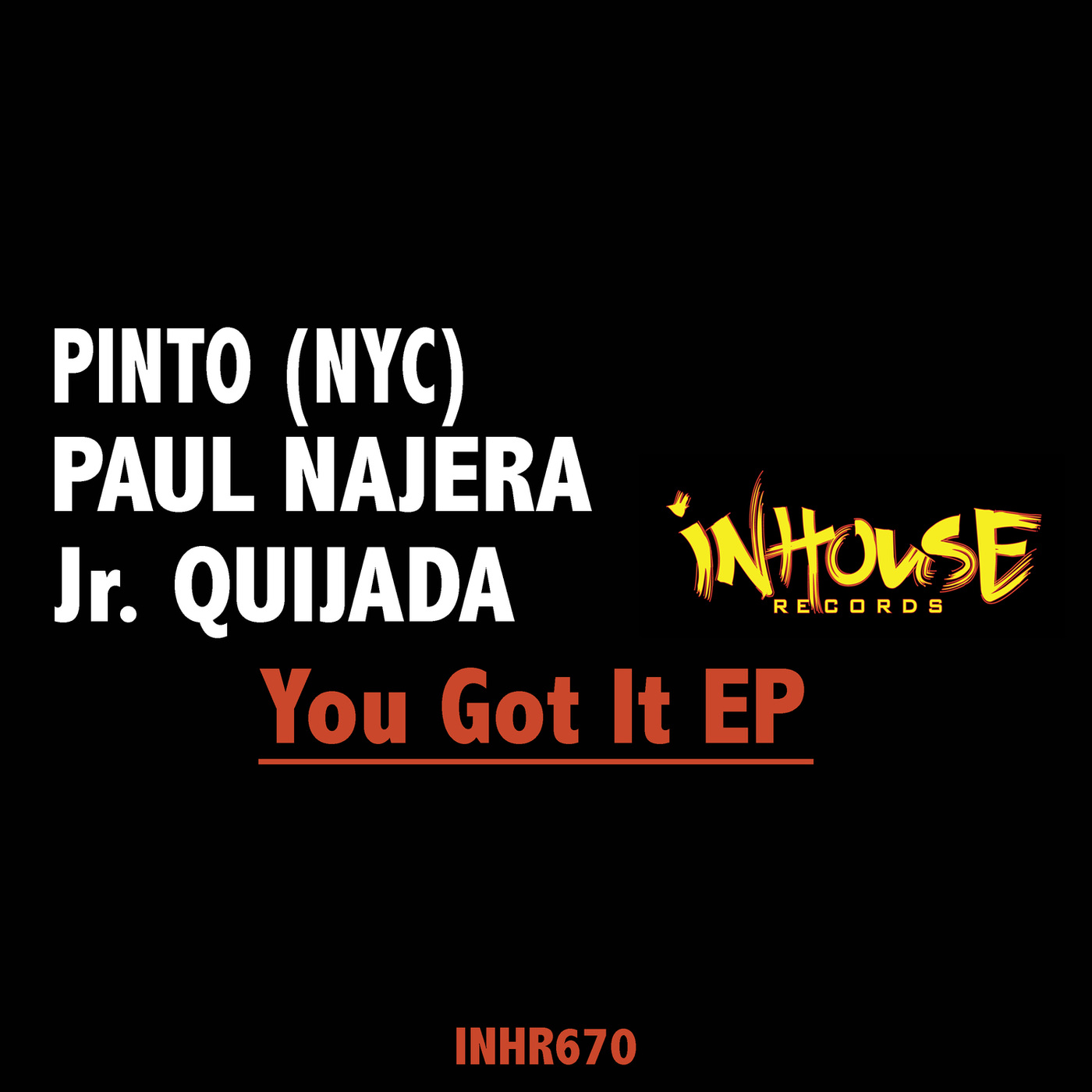 Pinto (NYC), Paul Najera, Jr. Quijada - You Got It / InHouse Records