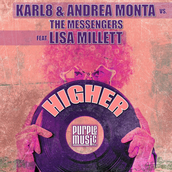 Karl8 & Andrea Monta vs. The Messengers feat.Lisa Millett - Higher / Purple Music