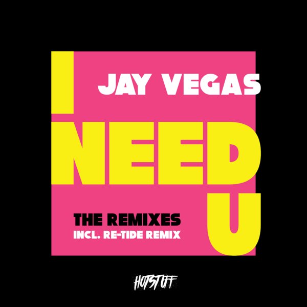 Jay Vegas - I Need U (The Remixes) / Hot Stuff