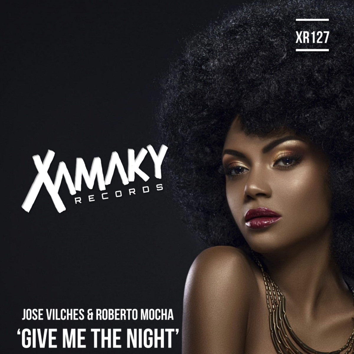 Jose Vilches & Roberto Mocha - Give Me The Night / Xamaky Records