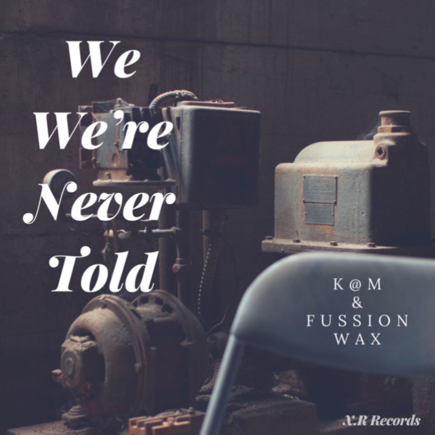 K@M & Fussion Wax - We Were Never Told / Xcape Rhythm Records