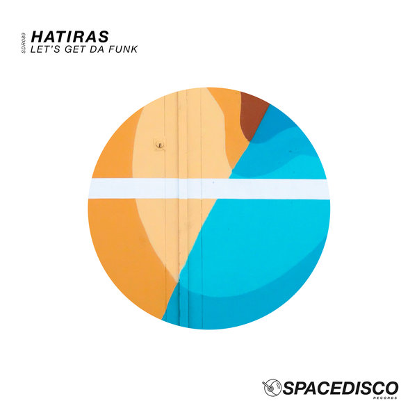 Hatiras - Let's Get Da Funk / Spacedisco Records