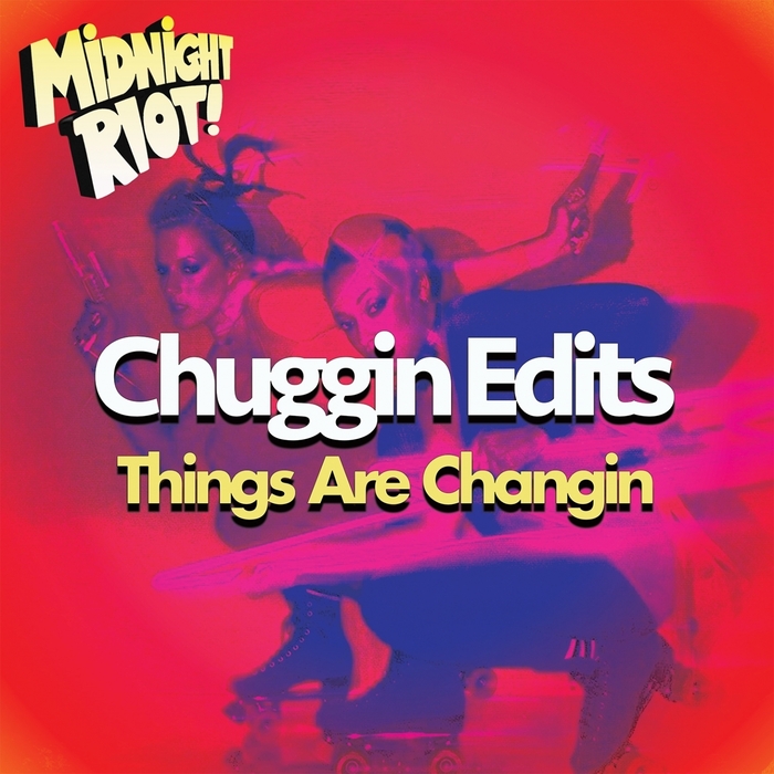 Chuggin Edits - Things Are Changin / Midnight Riot