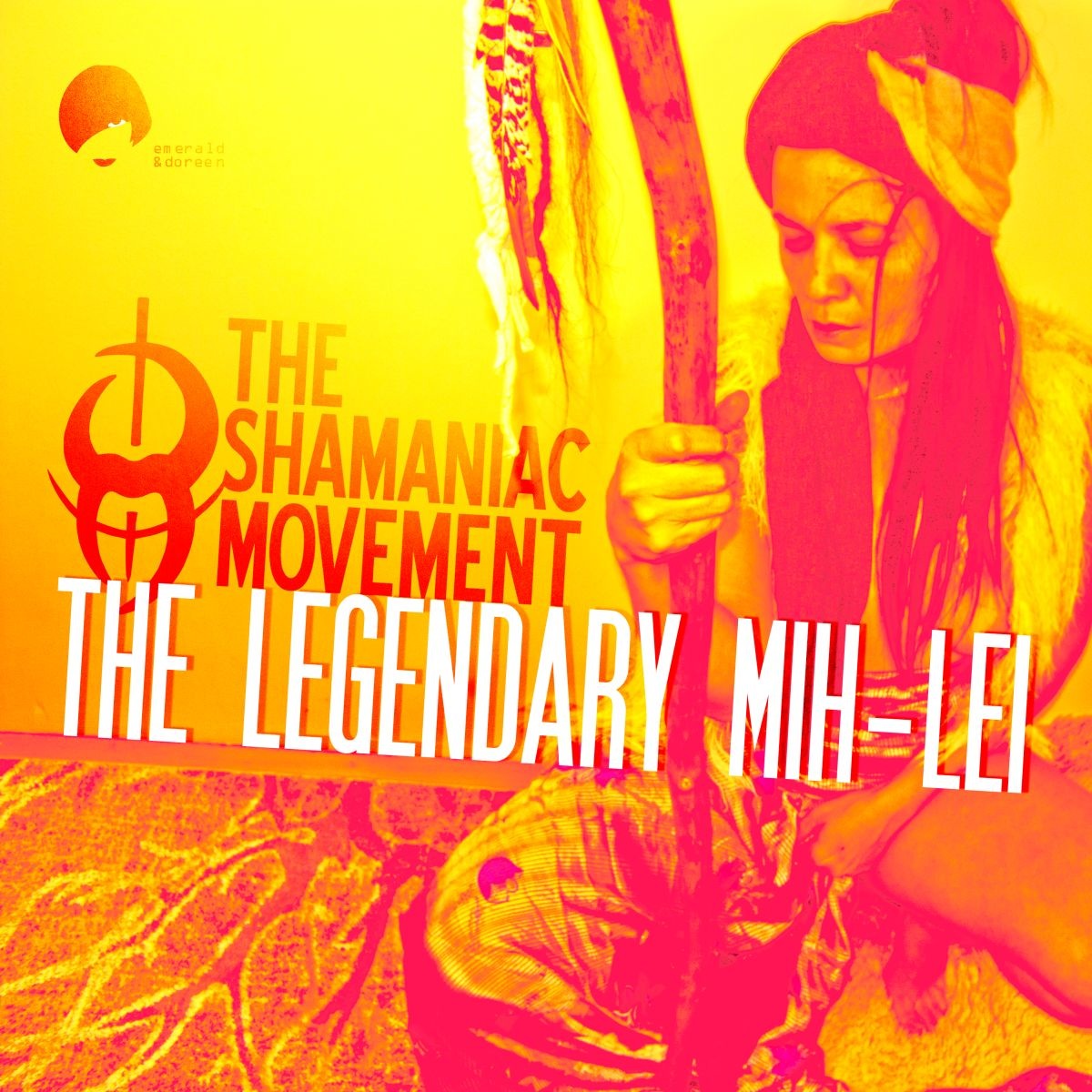 The Shamaniac Movement - The Legendary Mih-Lei / Emerald & Doreen Records