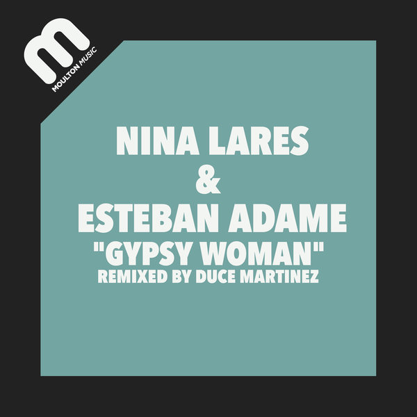 Nina Lares and Esteban Adame - Gypsy Woman Remix / Moulton Music