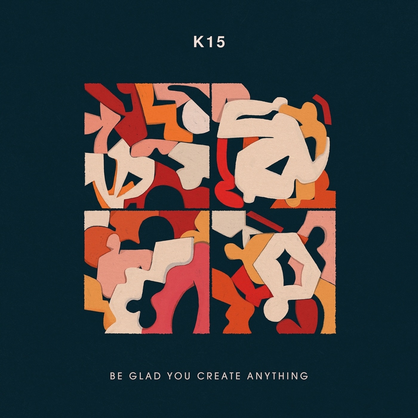 K15 - Be Glad You Create Anything / WotNot Music