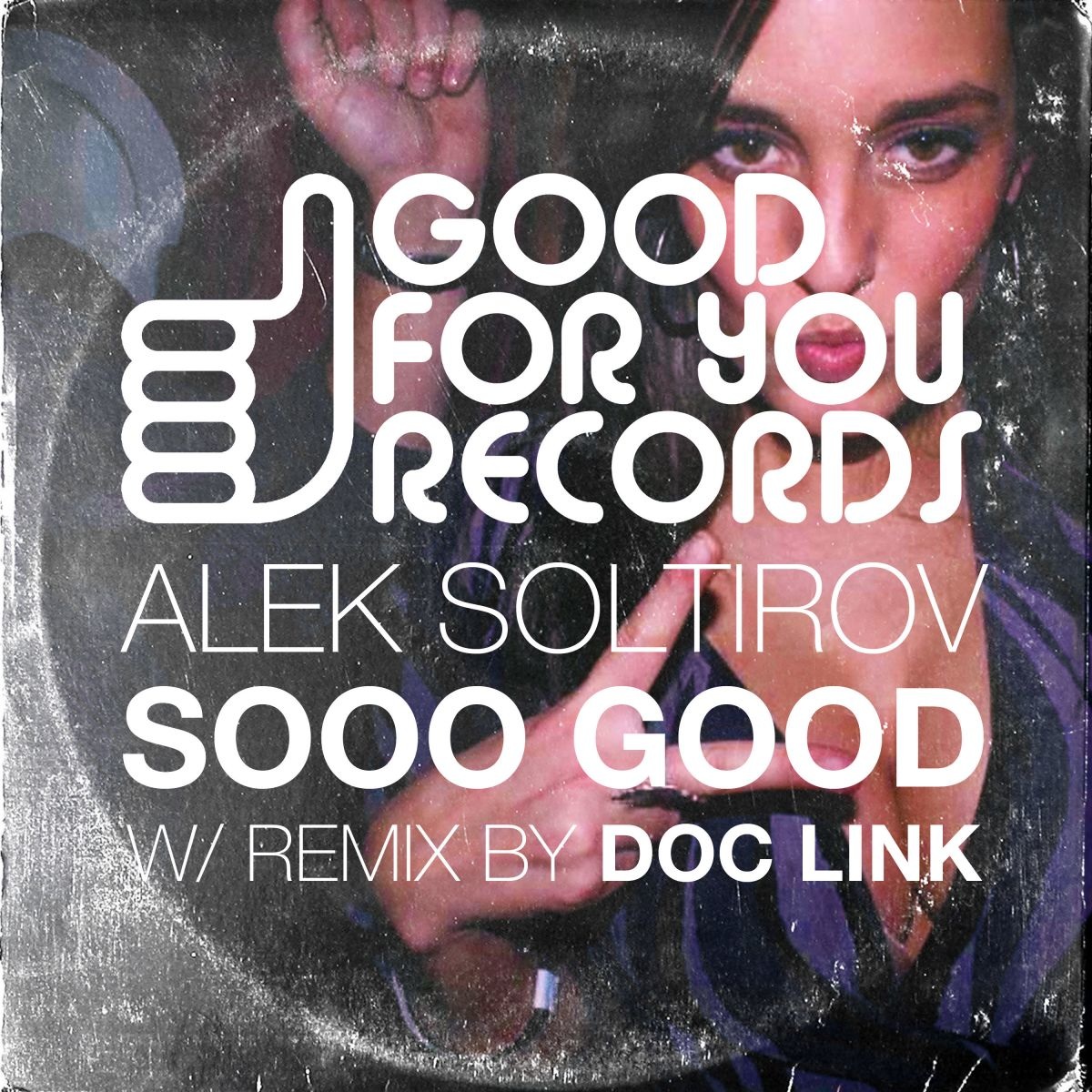 Alek Soltirov - Sooo Good / Good For You Records